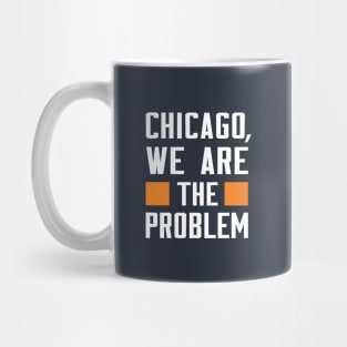 Chicago, We Are The Problem - Spoken From Space Mug